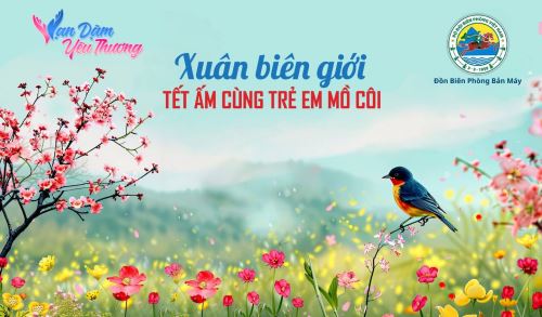 XUÂN BIÊN GIỚI - CHUNG TAY MANG TẾT ĐẾN TRẺ EM MỒ CÔI BẢN MÁY